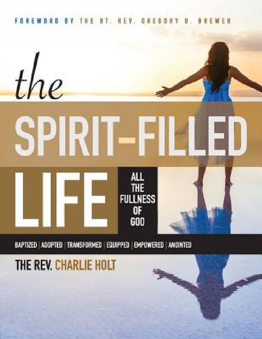 The Spirit-Filled Life: All the Fullness of God, Large Print Edition by Charlie Holt, Ginny Mooney, Gregory O. Brewer