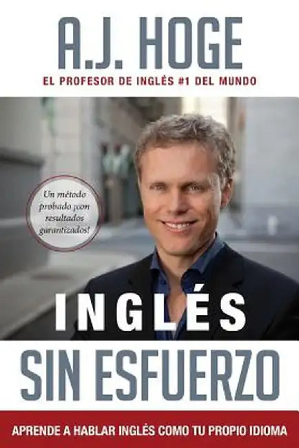 Ingles Sin Esfuerzo: Aprende a Hablar Ingles Como Nativo del Idioma by A. J. Hoge