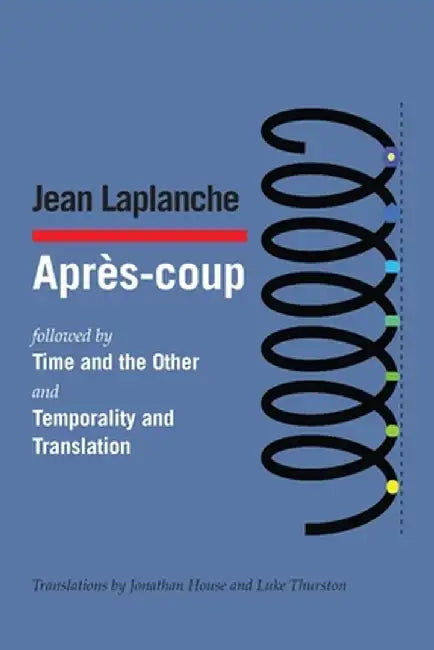 Après-coup: followed by Time and the Other and Temporality and Translation & Debate on "Temporality and Translation" by Jean LaPlanche
