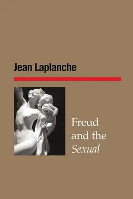 Freud and the Sexual by Jean LaPlanche