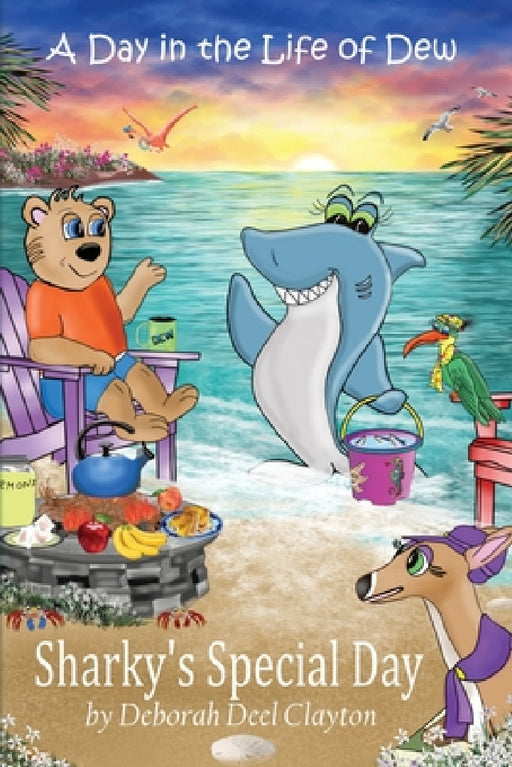A Day in the Life of Dew: Sharky's Special Day by Deborah Deel Clayton