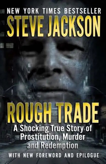 Rough Trade: A Shocking True Story of Prostitution, Murder and Redemption by Steve Jackson