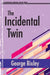 The Incidental Twin by George Bixley