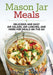 Mason Jar Meals: Delicious and Easy Jar Salads, Jar Lunches, and More for Meals on the Go by Dylanna Press
