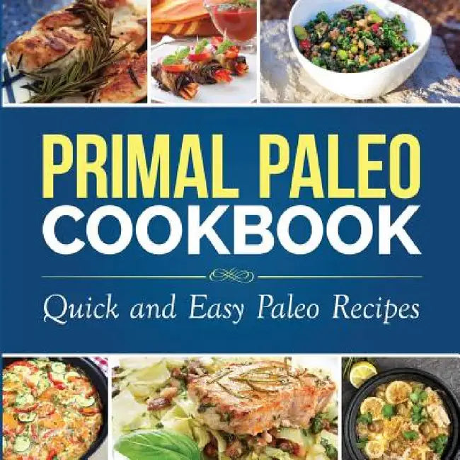 Primal Paleo Cookbook: Quick and Easy Paleo Recipes by Dylanna Press