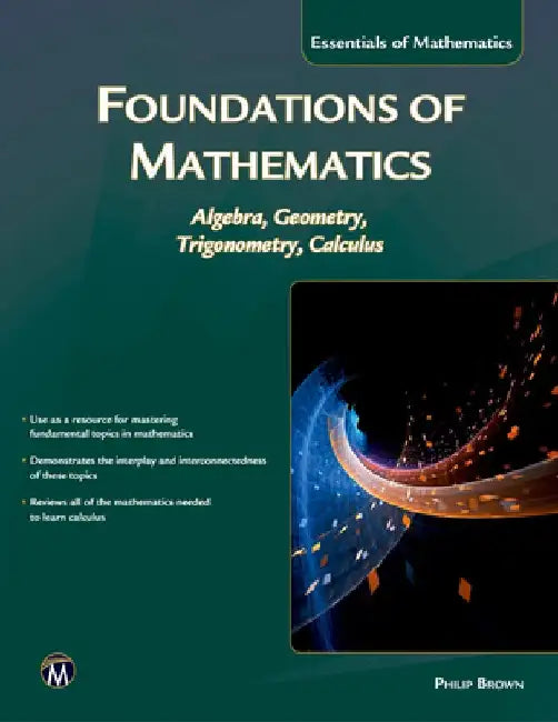 Foundations of Mathematics: Algebra, Geometry, Trigonometry and Calculus by Philip Brown