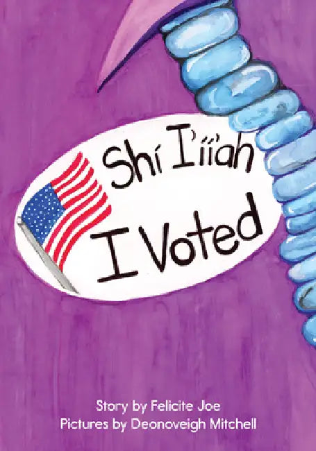 I Voted: Shí I'íí'ah by Felicite Joe, Deonoveigh Mitchell