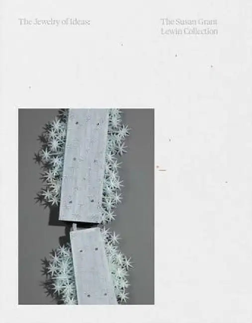 The Jewelry of Ideas: The Susan Grant Lewin Collection by Caroline Baumann