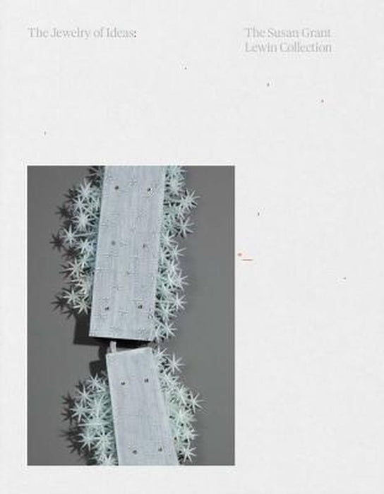 The Jewelry of Ideas: The Susan Grant Lewin Collection by Caroline Baumann