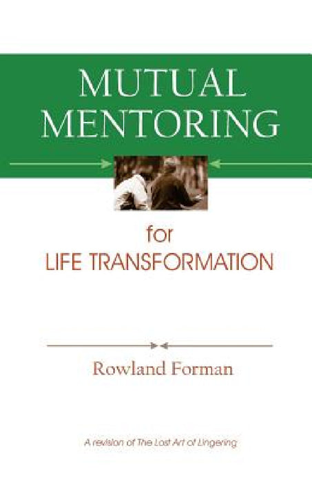 Mutual Mentoring: for Life Transformation by Rowland Forman