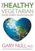 The Healthy Vegetarian: Healing Yourself, Healing Our Planet by Gary Null