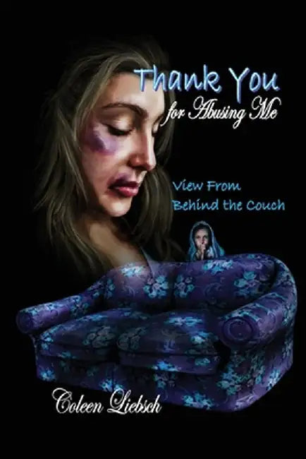 Thank You for Abusing Me: View From Behind the Couch by Coleen Liebsch
