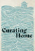 Curating Home by Woodneath Press