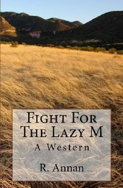 Fight For The Lazy M: A Western by R. Annan