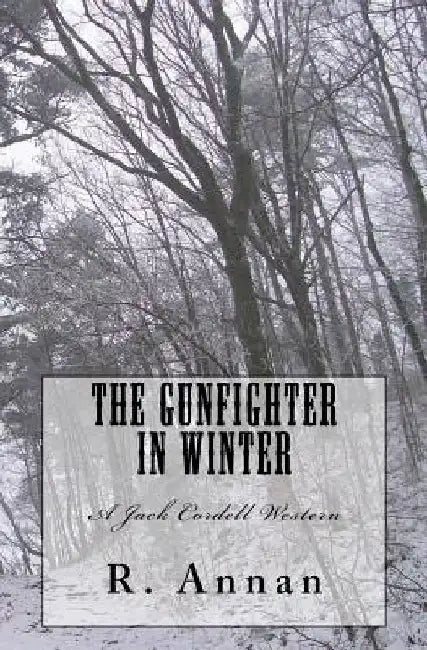 The Gunfighter in Winter: A Jack Cordell Western by R. Annan