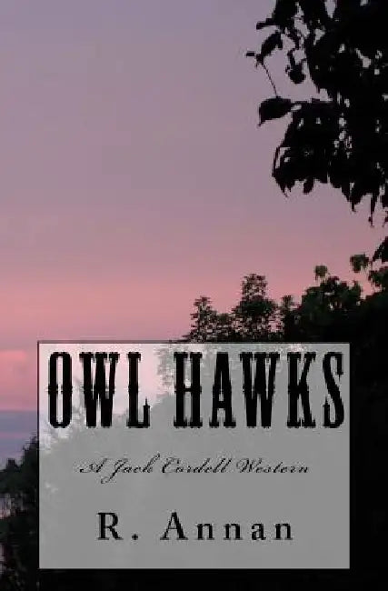 Owl Hawks: A Jack Cordell Western by R. Annan