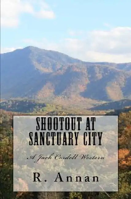 Shootout at Sanctuary City: A Jack Cordell Western by R. Annan
