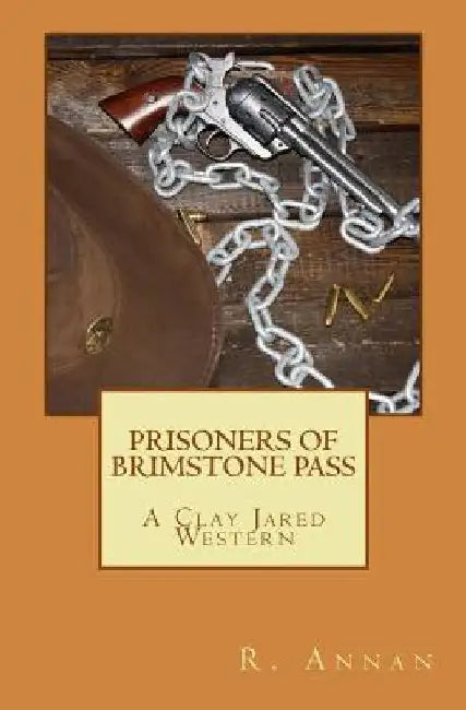 Prisoners of Brimstone Pass: A Clay Jared Western by R. Annan