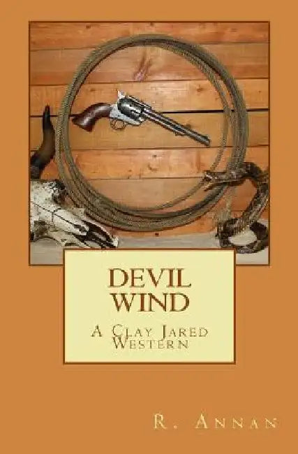 Devil Wind: A Clay Jared Western by R. Annan