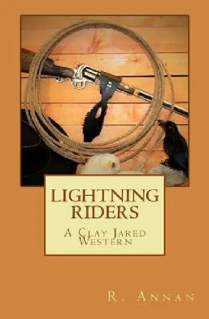 Lightning Riders: A Clay Jared Western by R. Annan