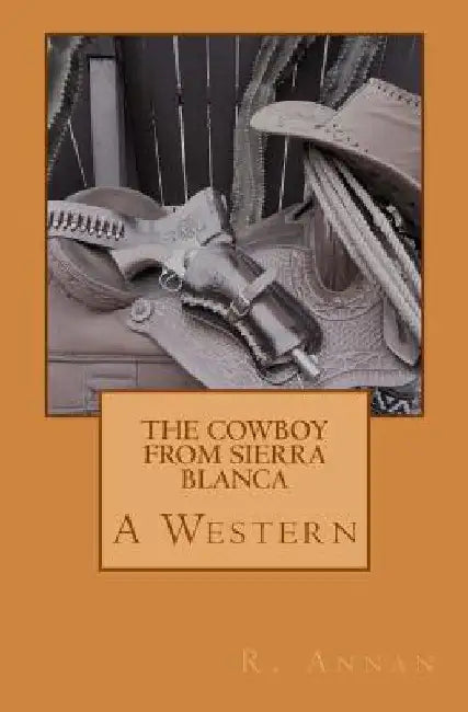 The Cowboy From Sierra Blanca: A Western by R. Annan