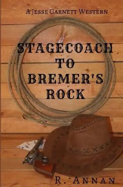Stagecoach to Bremer's Rock: A Jesse Garnett Western by R. Annan
