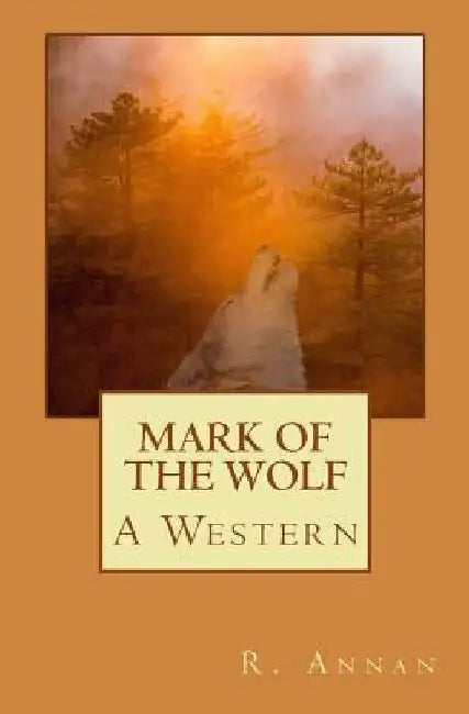 Mark of the Wolf: A Western by R. Annan