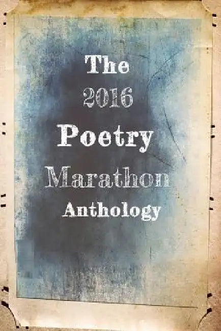 The 2016 Poetry Marathon Anthology by Caitlin Jans