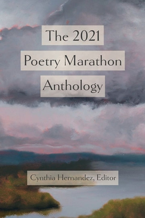 The 2021 Poetry Marathon Anthology by Hernandez, Cynthia