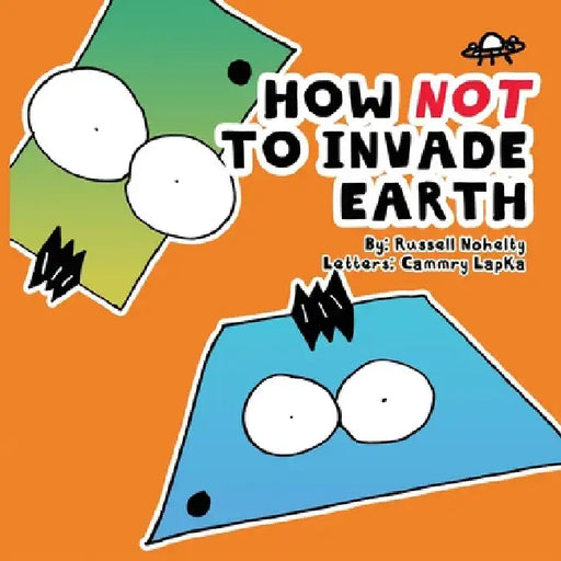 How NOT to Invade Earth by Russell Nohelty