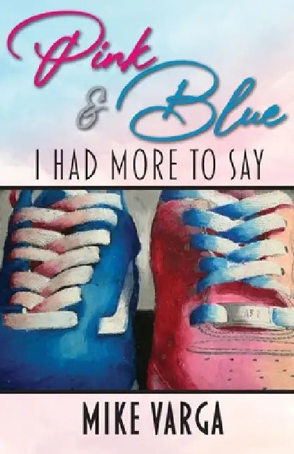 Pink & Blue: I Had More to Say by Mike Varga