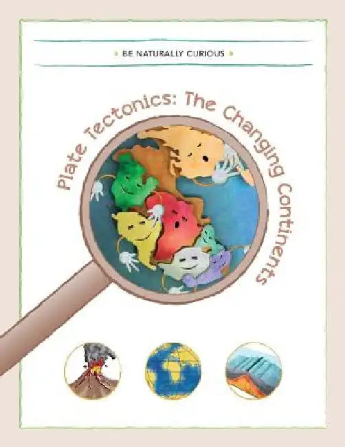 Plate Tectonics: The Changing Continents by Be Naturally Curious