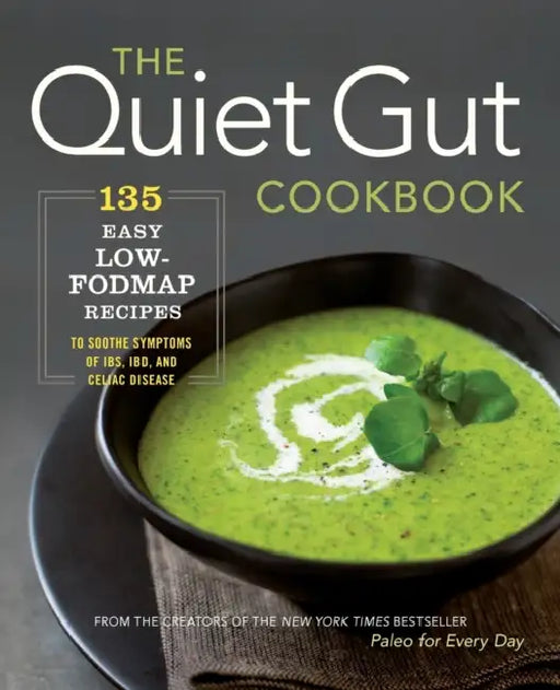 The Quiet Gut Cookbook: 135 Easy Low-Fodmap Recipes to Soothe Symptoms of Ibs, Ibd, and Celiac Disease by Sonoma Press