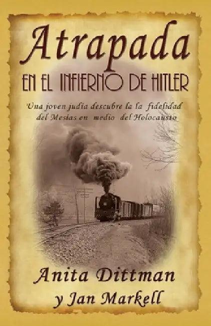 Atrapada en el Infierno de Hitler: Una joven judía descubre la la fidelidad del Mesías en medio del Holocausto by Markell, Jan