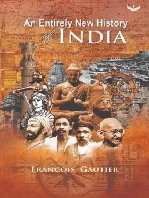An Entirely New History of India: Translated from French 'Nouvelle Histoire de l'Inde' by Francois Gautier