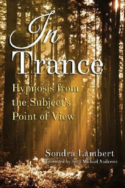 In Trance: Hypnosis from the Subject's Point of View by Sondra Lambert