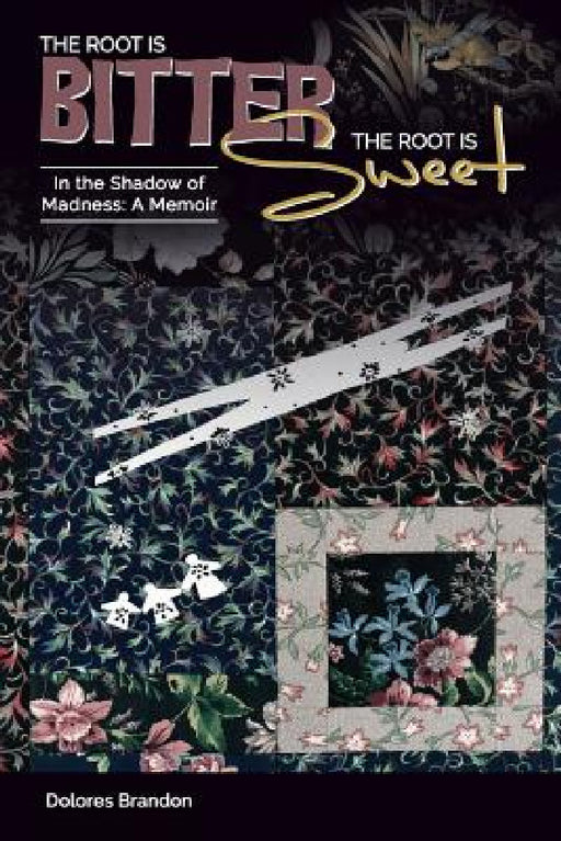 The Root Is Bitter, The Root Is Sweet: In the Shadow of Madness, A Memoir by Dolores Brandon, Marilyn Brandon, Inc Mindmend Media