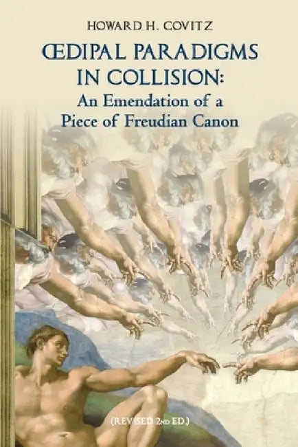 Oedipal Paradigms in Collision: An Emendation of a Piece of Freudian Canon by Howard H. Covitz, Mindmend Media