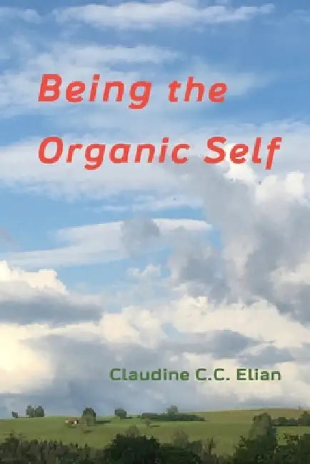 Being the Organic Self by Claudine CC Elian