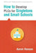 How to Develop Plcs for Singletons and Small Schools: (Creating Vertical, Virtual, and Interdisciplinary Teams to Eliminate Teacher Isolation) by Aaron Hansen