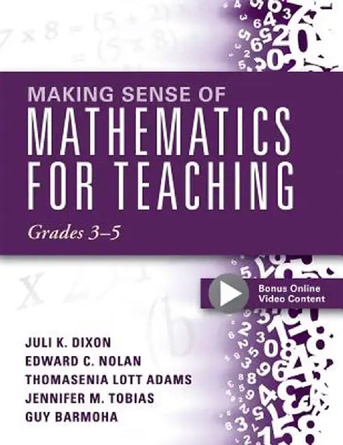 Making Sense of Mathematics for Teaching Grades 3-5: Learn and Teach Concepts and Operations with Depth: How Mathematics Progresses Within and Across by Juli K. Dixon
