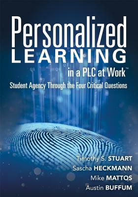 Personalized Learning in a Plc at Work(tm): Student Agency Through the Four Critical Questions (Develop Innovative Plc- And Rti-Based Personalized Lea by Timothy S. Stuart