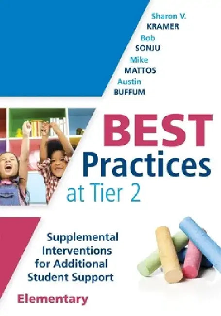 Best Practices at Tier 2 (Elementary): Supplemental Interventions for Additional Student Support, Elementary (an Rti at Work Guide for Implementing Ti by Sharon V. Kramer