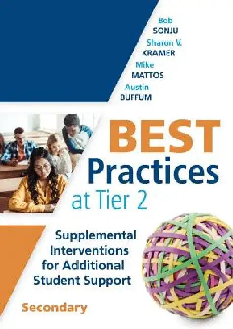 Best Practices at Tier 2: Supplemental Interventions for Additional Student Support, Secondary (Rti Tier 2 Intervention Strategies for Secondary by Bob Sonju