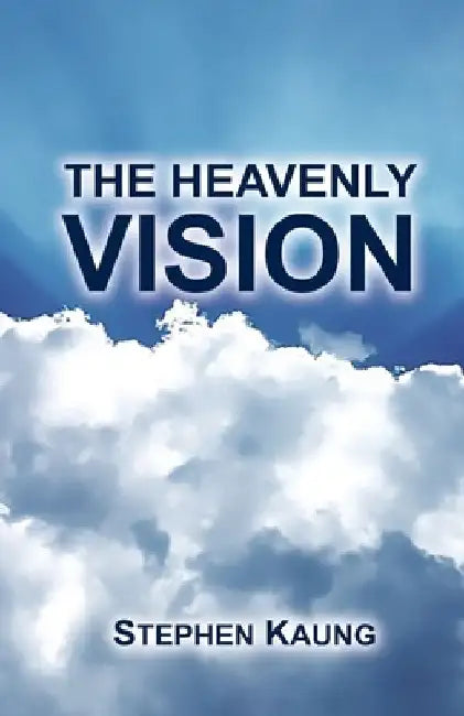 The Heavenly Vision by Stephen Kaung