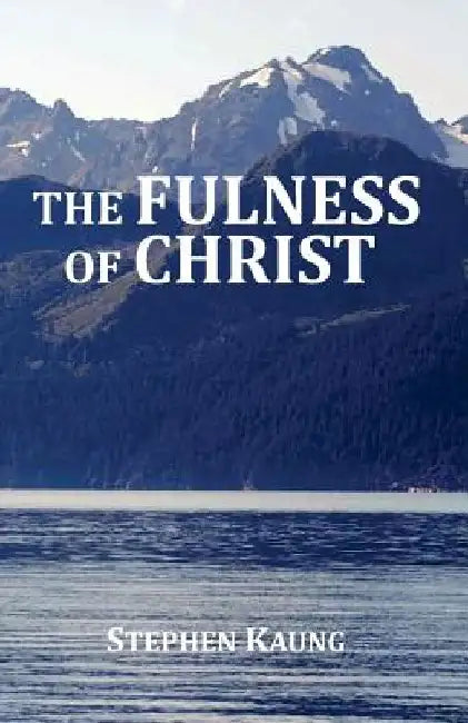 The Fulness of Christ by Stephen Kaung