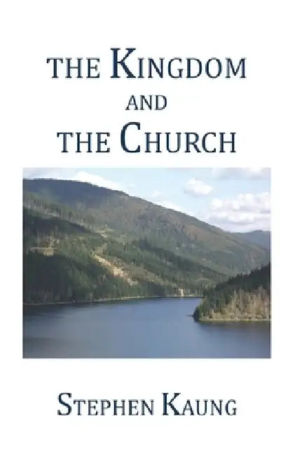 The Kingdom and the Church by Stephen Kaung