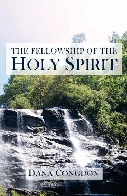 The Fellowship of the Holy Spirit by Dana Congdon