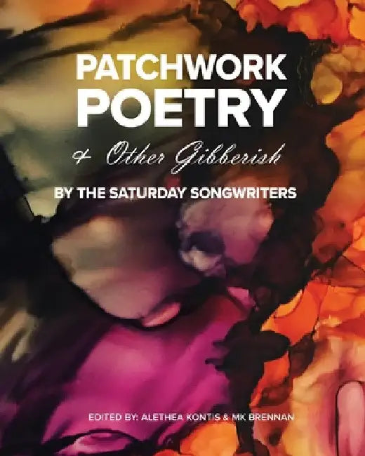 Patchwork Poetry and Other Gibberish by The Saturday Songwriters by Alethea Kontis