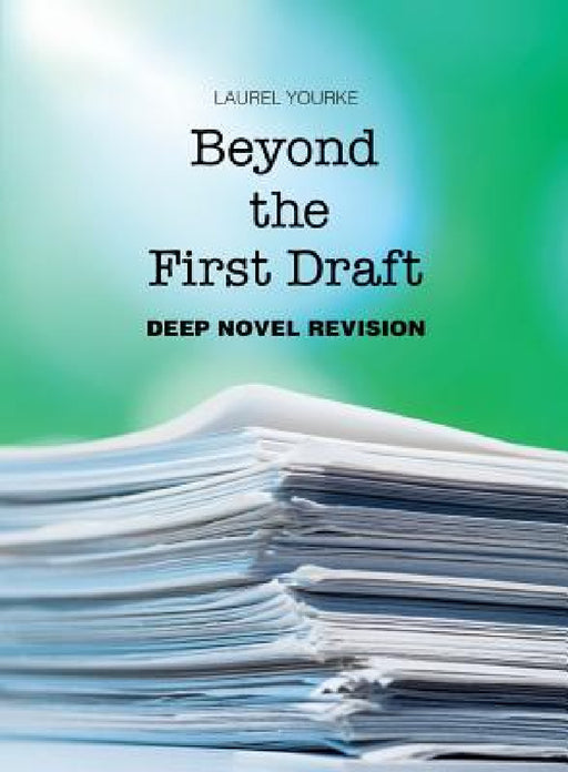 Beyond the First Draft: Deep Novel Revision by Laurel Yourke